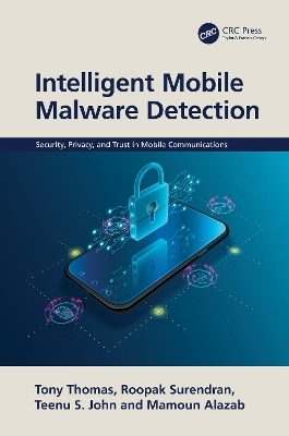Intelligent Mobile Malware Detection - Tony Thomas, Roopak Surendran, Teenu John, Mamoun Alazab