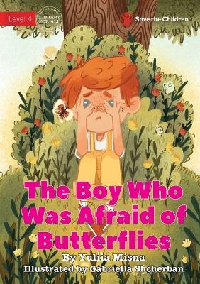 The Boy Who Was Afraid of Butterflies - Yuliia Misna, Gabriella Shcherban