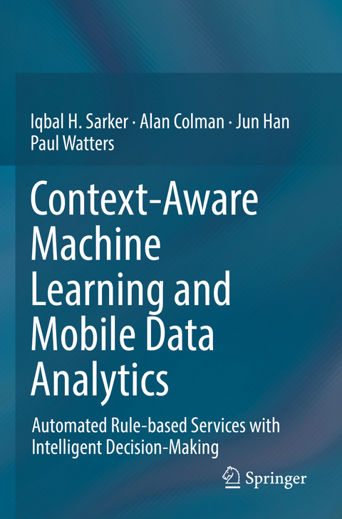 Context-Aware Machine Learning and Mobile Data Analytics - Iqbal Sarker, Alan Colman, Jun Han, Paul Watters