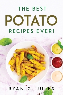 The Best Potato Recipes Ever! -  Ryan G Jules