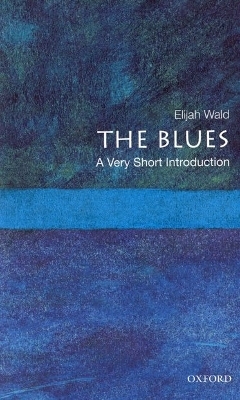 The Blues: A Very Short Introduction - Elijah Wald