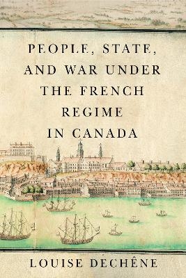 People, State, and War under the French Regime in Canada - Louise Dechêne