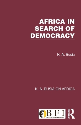 Africa in Search of Democracy - K. A. Busia