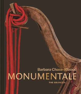 Barbara Chase-Riboud Monumentale - Christophe Cherix, Courtney J. Martin, Akili Tommasino, Stephanie Weissberg