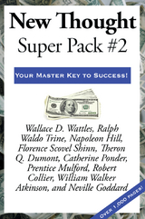 New Thought Super Pack #2 -  William Walker Atkinson,  Wallace D. Wattles,  Robert Collier,  Theron Q. Dumont,  Neville Goddard,  Napoleon Hill,  Prentice Mulford,  Catherine Ponder,  Florence Scovel Shinn,  Ralph Waldo Trine