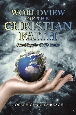 Worldview of the Christian Faith - Joseph Charles Beach