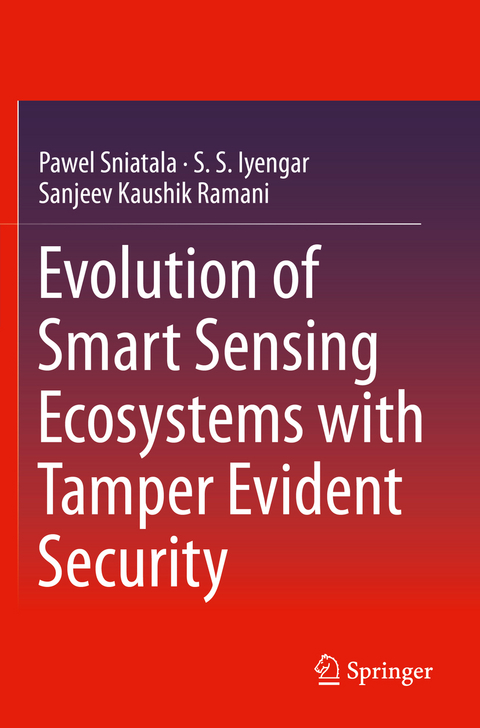 Evolution of Smart Sensing Ecosystems with Tamper Evident Security - Pawel Sniatala, S.S. Iyengar, Sanjeev Kaushik Ramani