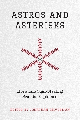 Astros and Asterisks – Houston`s Sign–Stealing Scandal Explained - 