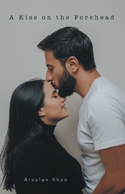 A Kiss on the Forehead - Arsalan Khan