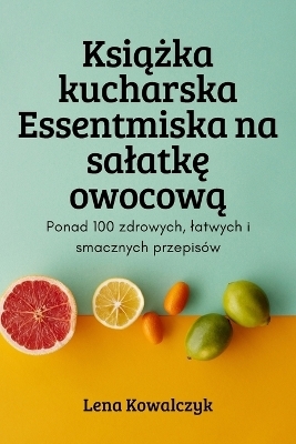 Ksi&#261;&#380;ka kucharska Essentmiska na salatk&#281; owocow&#261; -  Lena Kowalczyk