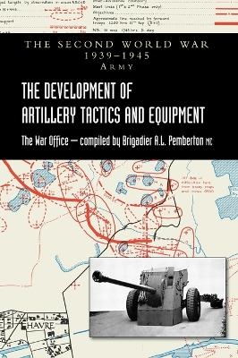 The Development of Artillery Tactics and Equipment - Brigadier A L Pemberton