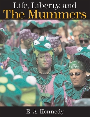 Life, Liberty, and the Mummers - Ed Kennedy