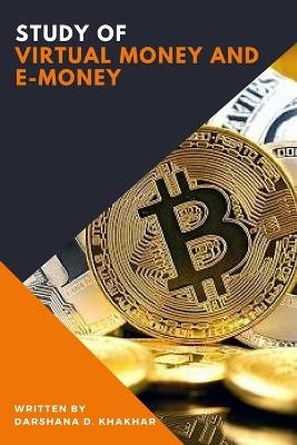 STUDY OF VIRTUAL MONEY AND E-MONEY - Darshana D Khakhar