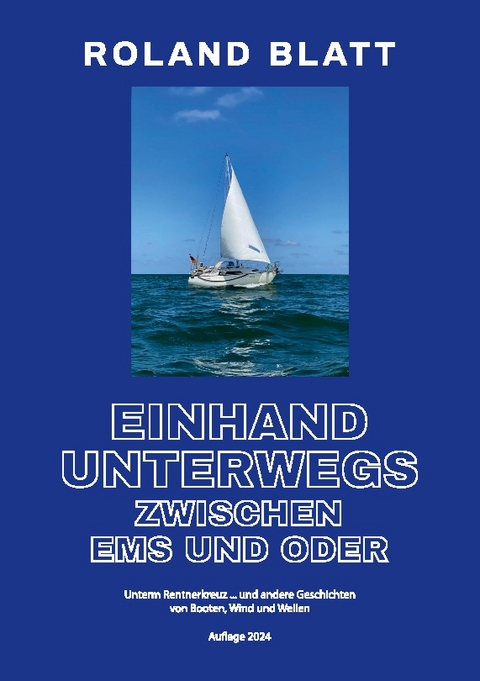 Einhand unterwegs zwischen Ems und Oder - Roland Blatt