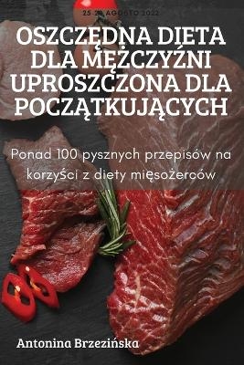 Oszcz&#280;dna Dieta Dla M&#280;&#379;czy&#377;ni Uproszczona Dla Pocz&#260;tkuj&#260;cych -  Antonina Brzezi&  #324;  ska