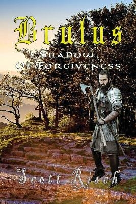 Brutus In the Shadow of Forgiveness - Scott Risch