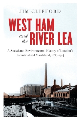 West Ham and the River Lea - Jim Clifford