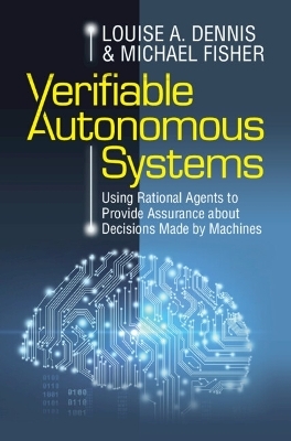 Verifiable Autonomous Systems - Louise A. Dennis, Michael Fisher
