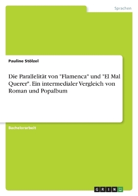 Die ParallelitÃ¤t von "Flamenca" und "El Mal Querer". Ein intermedialer Vergleich von Roman und Popalbum - Pauline StÃ¶lzel