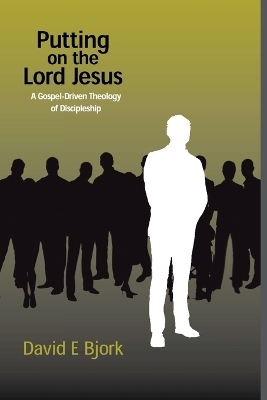 Putting on the Lord Jesus - David E. Bjork