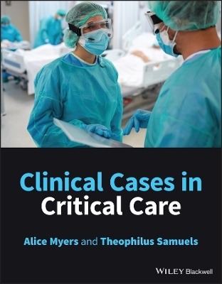Clinical Cases in Critical Care - Alice Myers, Theophilus Samuels