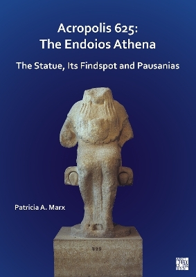 Acropolis 625: The Endoios Athena - Patricia A. Marx