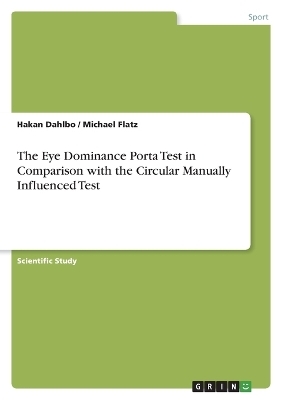 The Eye Dominance Porta Test in Comparison with the Circular Manually Influenced Test - Hakan Dahlbo, Michael Flatz