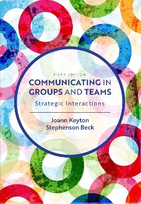 Communicating in Groups and Teams - Joann Keyton, Stephenson Beck
