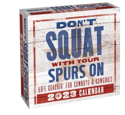 Don't Squat with Your Spurs On 2023 Day-to-Day Calendar - Texas Bix Bender, Gladiola Montana, Roy English
