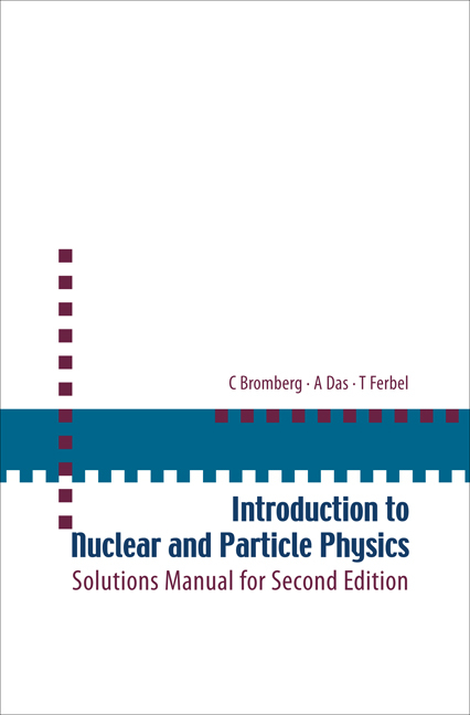 INTRO TO NUCLEAR & PARTICLE PHYS(SOL'N) - C Bromberg,  Ferbel;  ;  A Das;  T