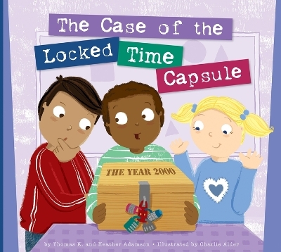 The Case of the Locked Time Capsule - Thomas K Adamson, Heather Adamson