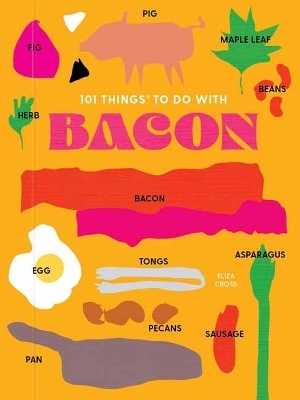 101 Things to do with Bacon, new edition - Eliza Cross