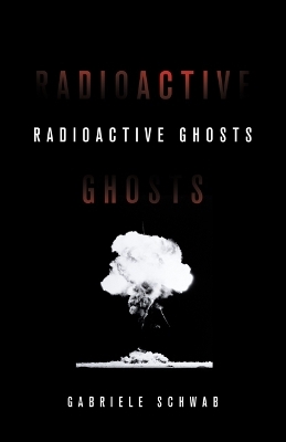 Radioactive Ghosts - Gabriele Schwab