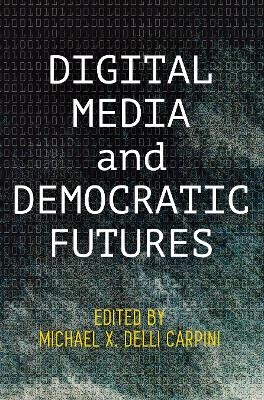 Digital Media and Democratic Futures - 