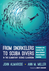 From Snorkelers to Scuba Divers in the Elementary Science Classroom - John T. Almarode, Ann M. Miller