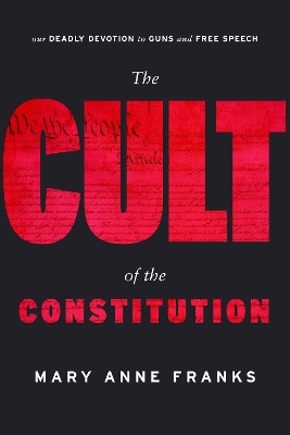 The Cult of the Constitution - Mary Anne Franks