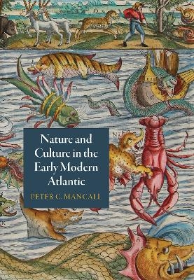Nature and Culture in the Early Modern Atlantic - Peter C. Mancall