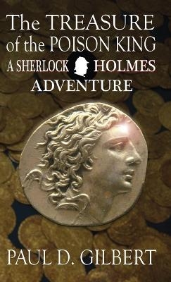 The Treasure of the Poison King - A Sherlock Holmes Adventure - Paul D Gilbert