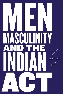Men, Masculinity, and the Indian Act - Martin J. Cannon