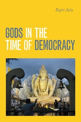 Gods in the Time of Democracy - Kajri Jain