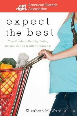 Expect the Best -  ADA (American Dietetic Association), Elizabeth M. Ward