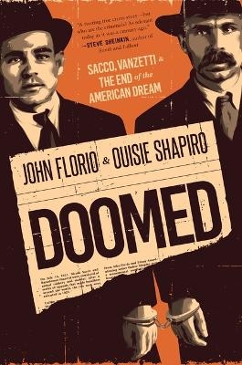 Doomed: Sacco, Vanzetti & the End of the American Dream - John Florio, Ouisie Shapiro
