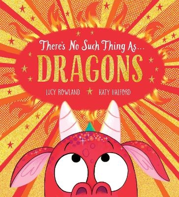 There's No Such Thing as Dragons (PB) - Lucy Rowland