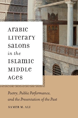 Arabic Literary Salons in the Islamic Middle Ages - Samer M. Ali