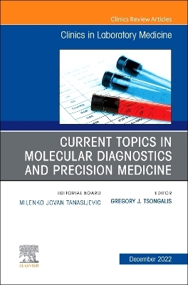 Current Topics in Molecular Diagnostics and Precision Medicine, An Issue of the Clinics in Laboratory Medicine - 