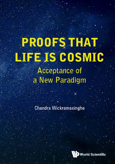 PROOFS THAT LIFE IS COSMIC: ACCEPTANCE OF A NEW PARADIGM - Nalin Chandra Wickramasinghe