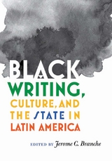 Black Writing, Culture, and the State in Latin America - 