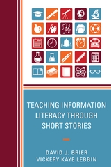Teaching Information Literacy through Short Stories -  David Brier,  Vickery Kaye Lebbin