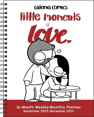 Catana Comics: Little Moments of Love 16-Month 2022-2023 Monthly/Weekly Planner Calendar - Catana Chetwynd