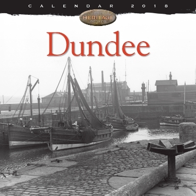 Dundee Heritage Wall Calendar 2018 (Art Calendar)